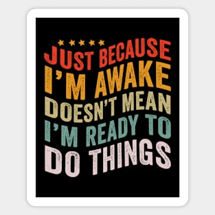 Just Because I'm Awake Funny Tshirt for Tweens and Teens Magnet